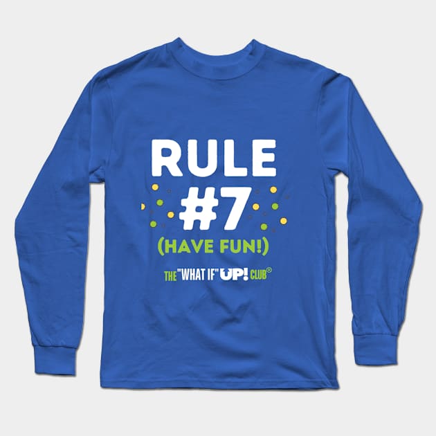 Rule #7: The What If UP Club Long Sleeve T-Shirt by TheWhatIfUPClub